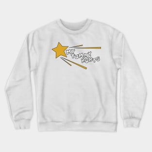 MY TUMMY HURTS Crewneck Sweatshirt